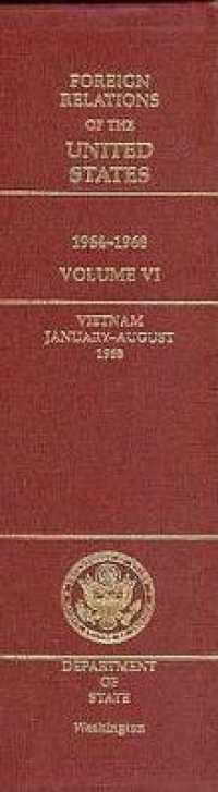 Foreign Relations of the United States, 1964-1968, Volume VI: Vietnam, January-August 1968 (Foreign Relations of the United States)