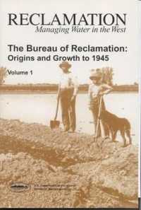 The Bureau of Reclamation : Origins and Growth to 1945, Volume 1