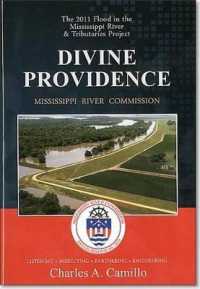 Divine Providence: the 2011 Flood in the Mississippi River and Tributaries 2011 Flood History : The 2011 Flood in the Mississippi River and Tributaries 2011 Flood History （None, First）