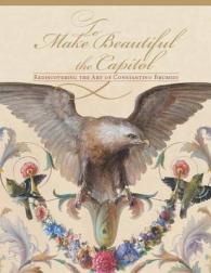 To Make Beautiful the Capitol : Rediscovering the Art of Constantino Brumidi