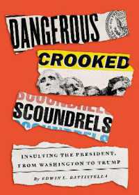 大統領侮辱のアメリカ史<br>Dangerous Crooked Scoundrels : Insulting the President, from Washington to Trump