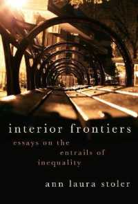 アン・ローラ・ストーラー著／帝国の内なる辺境としての不平等<br>Interior Frontiers : Essays on the Entrails of Inequality (Heretical Thought)