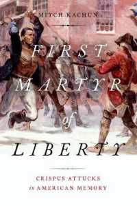First Martyr of Liberty : Crispus Attucks in American Memory