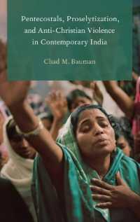 Pentecostals, Proselytization, and Anti-Christian Violence in Contemporary India (Global Pentecostalism and Charismatic Christianity)