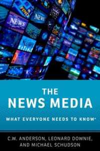 誰もが知っておきたい報道メディア<br>The News Media : What Everyone Needs to Know® (What Everyone Needs to Know®)