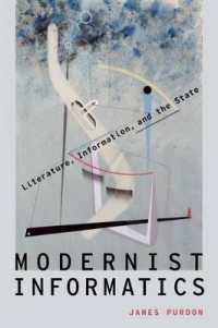 モダニズムと情報の文学<br>Modernist Informatics : Literature, Information, and the State (Modernist Literature and Culture)