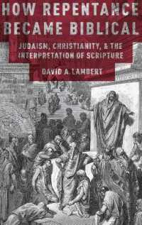 いかにして悔悛は聖書的となったのか：ユダヤ教、キリスト教と聖書解釈<br>How Repentance Became Biblical : Judaism, Christianity, and the Interpretation of Scripture