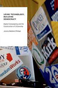 テクノロジーの活用による民主主義の構築<br>Using Technology, Building Democracy : Digital Campaigning and the Construction of Citizenship (Oxford Studies in Digital Politics)