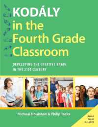 Kodály in the Fourth Grade Classroom : Developing the Creative Brain in the 21st Century (Kodaly Today Handbook Series)