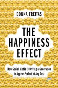 The Happiness Effect : How Social Media is Driving a Generation to Appear Perfect at Any Cost