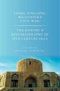 Crisis, Collapse, Militarism and Civil War : The History and Historiography of 18th Century Iran