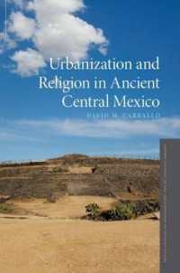 古代メキシコ中心部の都市化と宗教<br>Urbanization and Religion in Ancient Central Mexico (Oxford Studies in the Archaeology of Ancient States)