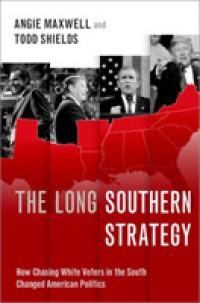 The Long Southern Strategy : How Chasing White Voters in the South Changed American Politics