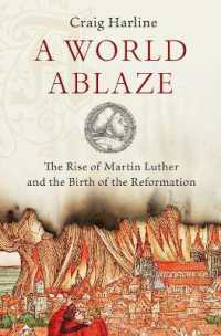 炎上する世界：ルターの台頭と宗教改革の誕生<br>A World Ablaze : The Rise of Martin Luther and the Birth of the Reformation