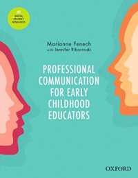 Professional Communication for Early Childhood Educators : Interpersonal and Workplace Communication in Everyday Practice
