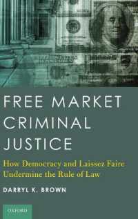 刑事司法における自由市場の原理<br>Free Market Criminal Justice : How Democracy and Laissez Faire Undermine the Rule of Law