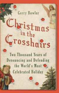 クリスマスと賛否の二千年史<br>Christmas in the Crosshairs : Two Thousand Years of Denouncing and Defending the World's Most Celebrated Holiday