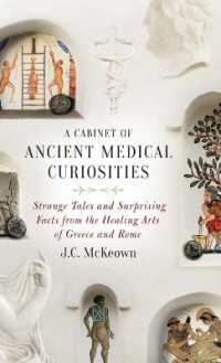 A Cabinet of Ancient Medical Curiosities : Strange Tales and Surprising Facts from the Healing Arts of Greece and Rome