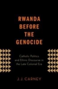 Rwanda before the Genocide : Catholic Politics and Ethnic Discourse in the Late Colonial Era