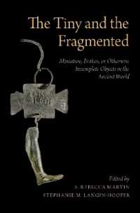 小さきものと断片の古代学<br>The Tiny and the Fragmented : Miniature, Broken, or Otherwise Incomplete Objects in the Ancient World