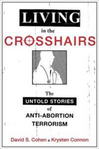 Living in the Crosshairs : The Untold Stories of Anti-Abortion Terrorism
