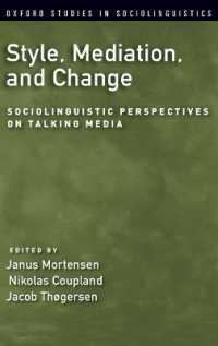 スタイル・媒介・変化：トーク・メディアの社会言語学<br>Style, Mediation, and Change : Sociolinguistic Perspectives on Talking Media (Oxford Studies in Sociolinguistics)
