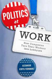 アメリカ労働者のロビイスト化<br>Politics at Work : How Companies Turn Their Workers into Lobbyists (Studies in Postwar American Political Development)