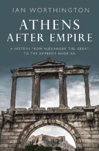 Athens after Empire : A History from Alexander the Great to the Emperor Hadrian
