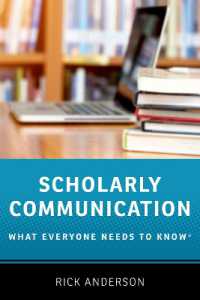 誰もが知っておきたい学術コミュニケーション<br>Scholarly Communication : What Everyone Needs to Know® (What Everyone Needs to Know)