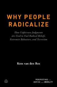 Why People Radicalize : How Unfairness Judgments are Used to Fuel Radical Beliefs, Extremist Behaviors, and Terrorism (Perspectives on Justice and Morality)