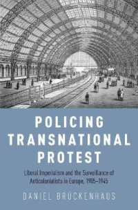Policing Transnational Protest : Liberal Imperialism and the Surveillance of Anticolonialists in Europe, 1905-1945