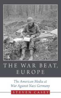 The War Beat, Europe : The American Media at War against Nazi Germany