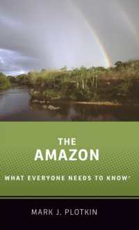 誰もが知っておきたいアマゾン<br>The Amazon : What Everyone Needs to Know® (What Everyone Needs to Know®)