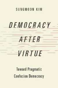 Democracy after Virtue : Toward Pragmatic Confucian Democracy (Studies in Comparative Political Theory)
