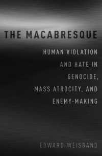 The Macabresque : Human Violation and Hate in Genocide, Mass Atrocity and Enemy-Making