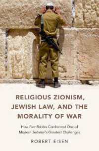 Religious Zionism, Jewish Law, and the Morality of War : How Five Rabbis Confronted One of Modern Judaism's Greatest Challenges