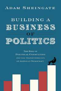 Building a Business of Politics : The Rise of Political Consulting and the Transformation of American Democracy (Studies in Postwar American Political Development)