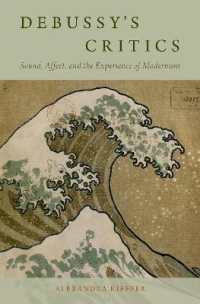 ドビュッシーと批評家たち：音・情動・モダニズム<br>Debussy's Critics : Sound, Affect, and the Experience of Modernism