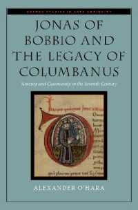 Jonas of Bobbio and the Legacy of Columbanus : Sanctity and Community in the Seventh Century (Oxford Studies in Late Antiquity)