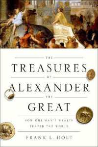The Treasures of Alexander the Great : How One Man's Wealth Shaped the World (Onassis Series in Hellenic Culture)