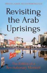 Revisiting the Arab Uprisings : The Politics of a Revolutionary Moment