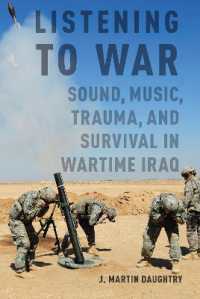 Listening to War : Sound, Music, Trauma, and Survival in Wartime Iraq