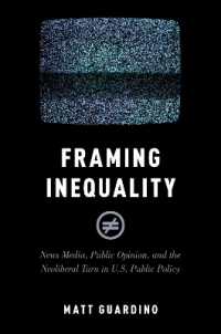 Framing Inequality : News Media, Public Opinion, and the Neoliberal Turn in U.S. Public Policy (Studies in Postwar American Political Development)