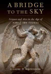 A Bridge to the Sky : The Arts of Science in the Age of 'Abbas Ibn Firnas
