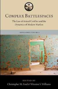 武力紛争法と現代戦のダイナミクス<br>Complex Battlespaces : The Law of Armed Conflict and the Dynamics of Modern Warfare (The Lieber Studies Series)