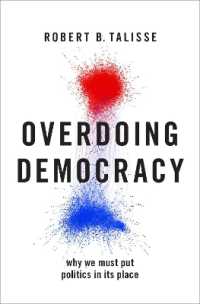 Overdoing Democracy : Why We Must Put Politics in its Place