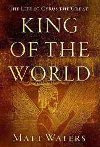 King of the World : The Life of Cyrus the Great