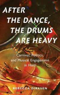 After the Dance, the Drums Are Heavy : Carnival, Politics, and Musical Engagement in Haiti (Currents in Latin American and Iberian Music)