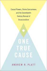 One True Cause : Causal Powers, Divine Concurrence, and the Seventeenth-Century Revival of Occasionalism