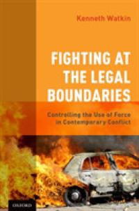 法的境界の闘い：現代の紛争における武力行使のコントロール<br>Fighting at the Legal Boundaries : Controlling the Use of Force in Contemporary Conflict